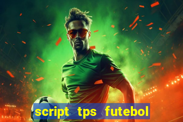 script tps futebol de rua